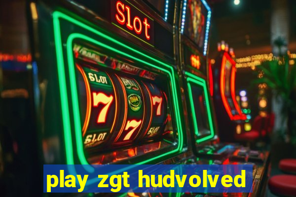 play zgt hudvolved