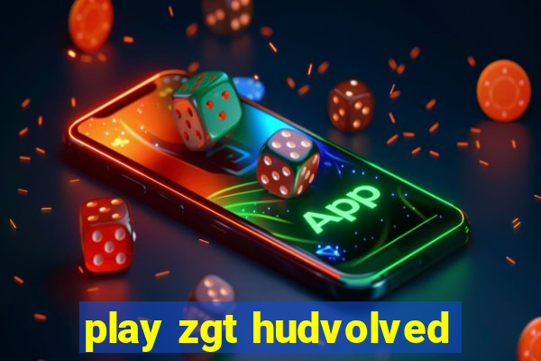 play zgt hudvolved