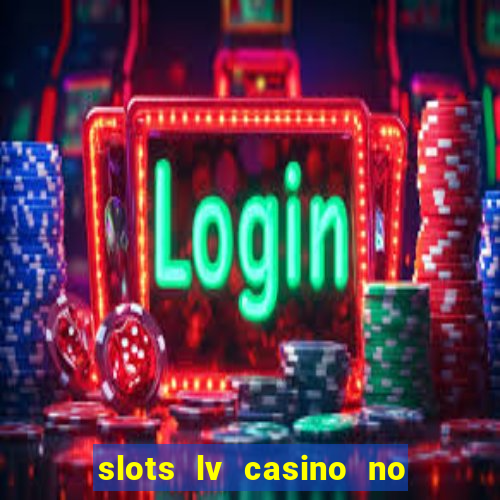 slots lv casino no deposit bonus