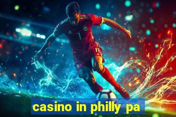 casino in philly pa