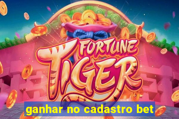 ganhar no cadastro bet