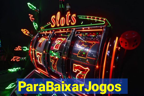 ParaBaixarJogos