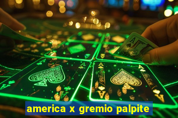 america x gremio palpite