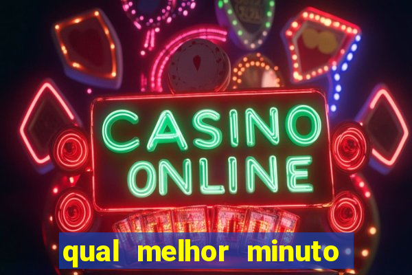 qual melhor minuto para jogar fortune tiger