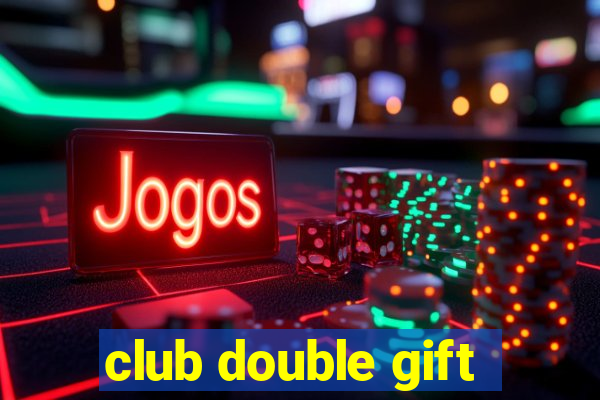 club double gift