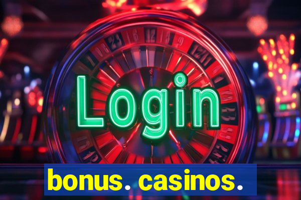 bonus. casinos.