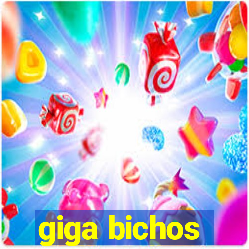 giga bichos