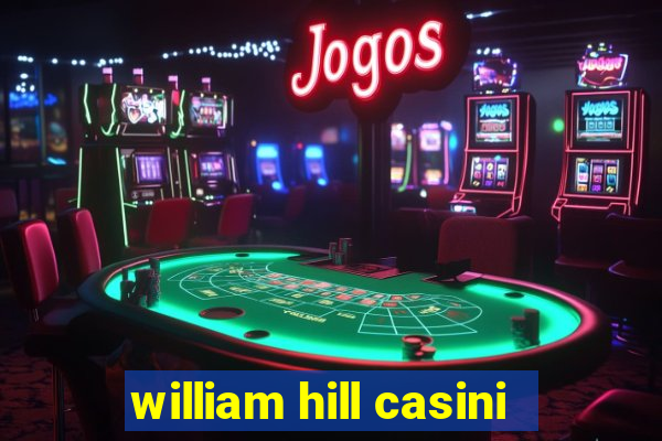 william hill casini