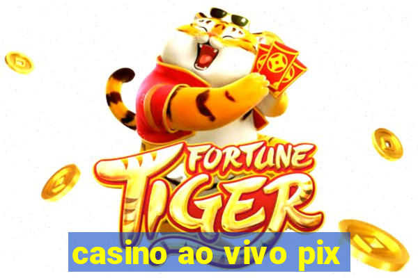 casino ao vivo pix