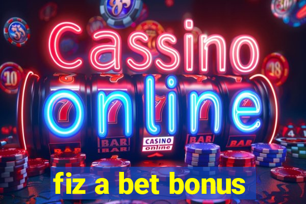 fiz a bet bonus