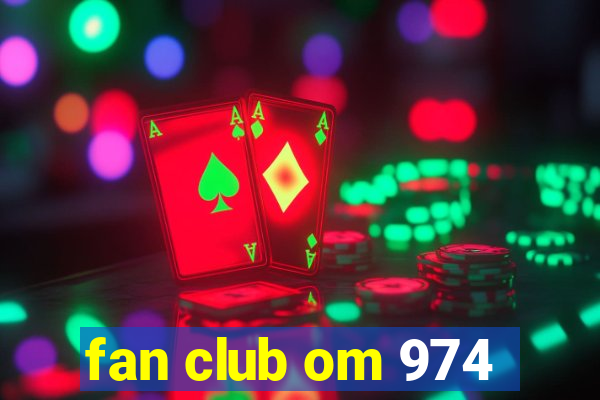 fan club om 974