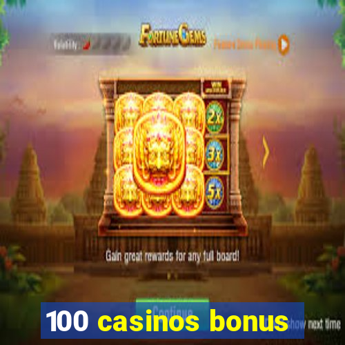 100 casinos bonus