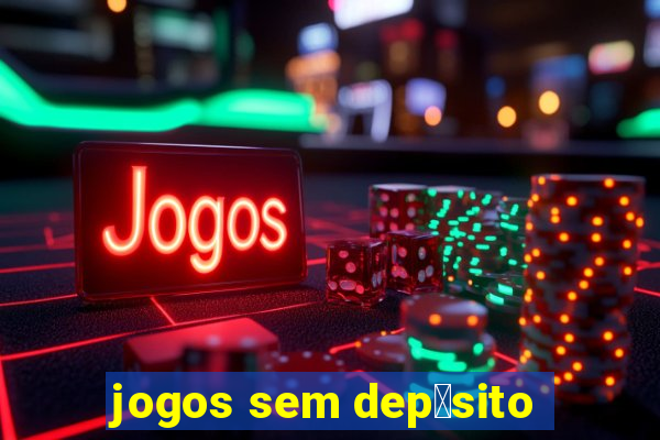 jogos sem dep贸sito