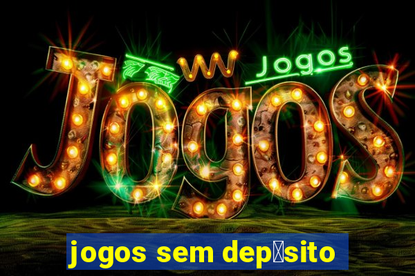 jogos sem dep贸sito