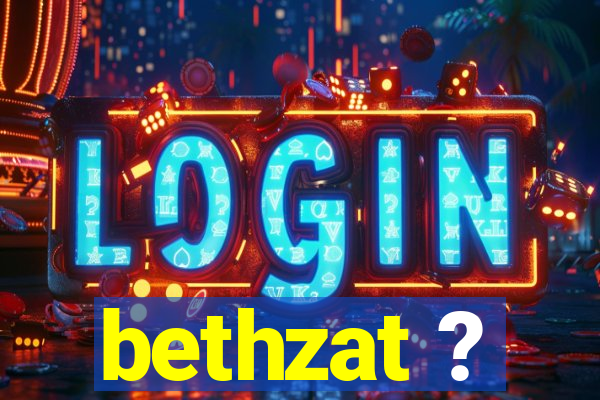 bethzat ?