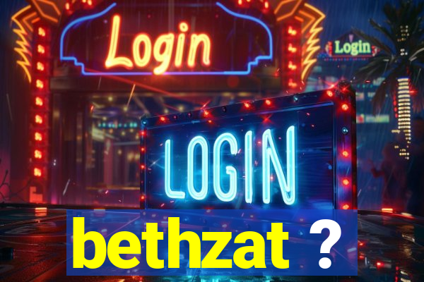 bethzat ?