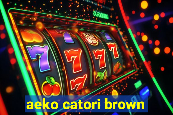 aeko catori brown