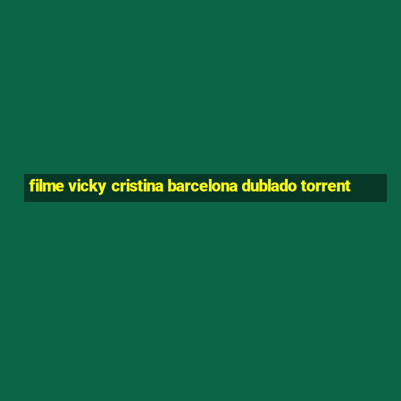 filme vicky cristina barcelona dublado torrent