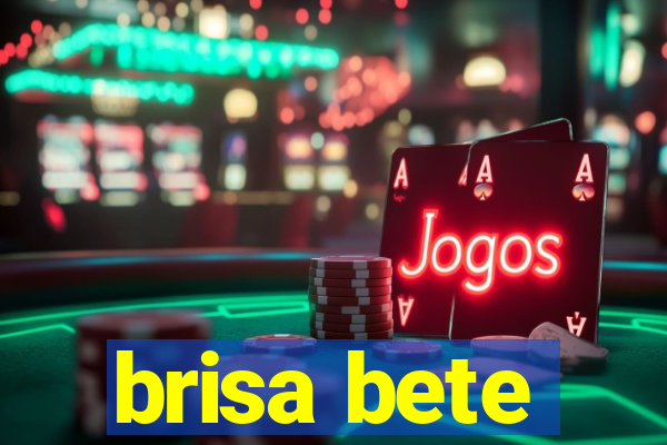 brisa bete