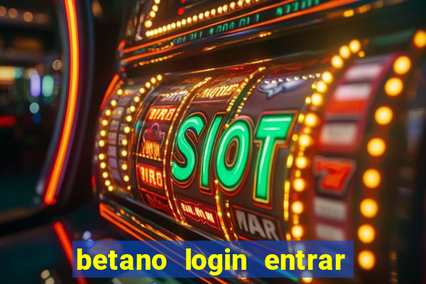 betano login entrar na minha conta