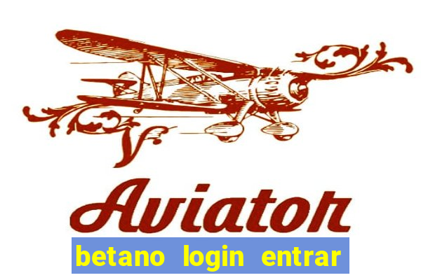 betano login entrar na minha conta