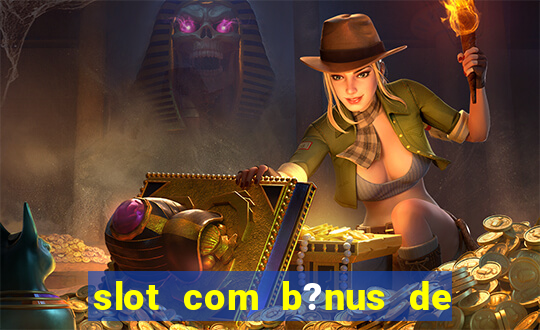 slot com b?nus de cadastro sem depósito