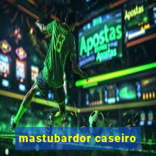 mastubardor caseiro