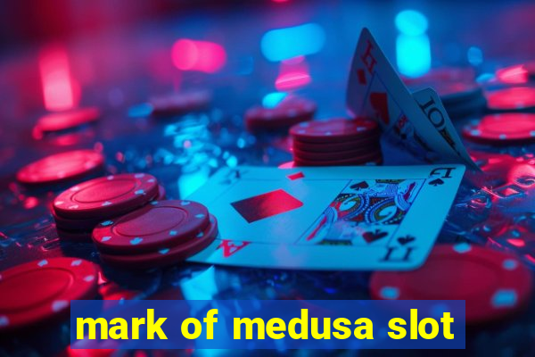 mark of medusa slot