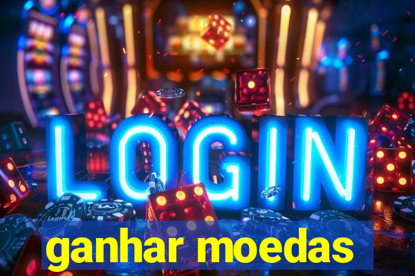 ganhar moedas