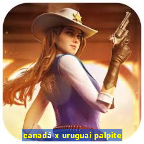 canadá x uruguai palpite