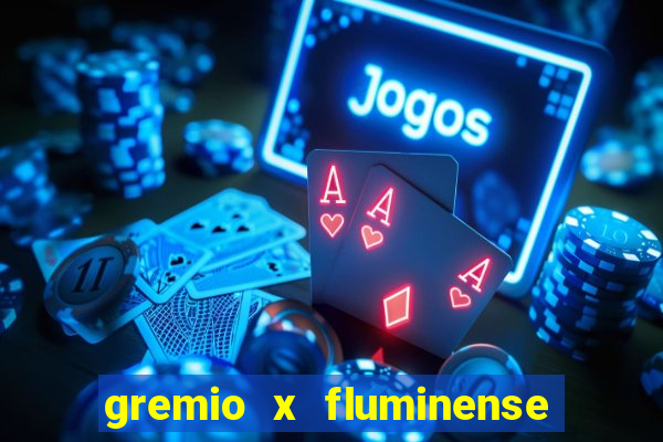 gremio x fluminense ao vivo