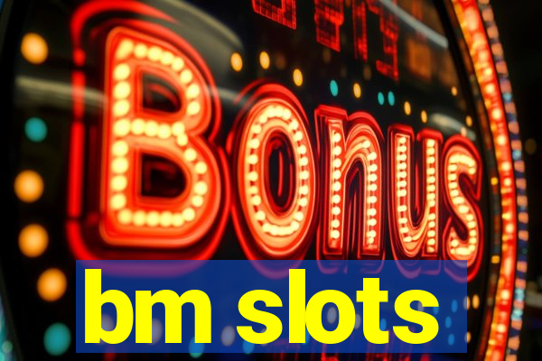 bm slots