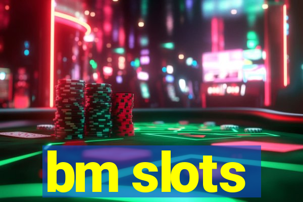 bm slots