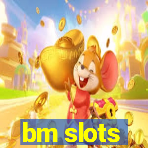 bm slots