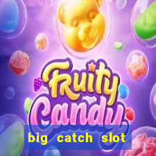 big catch slot free play