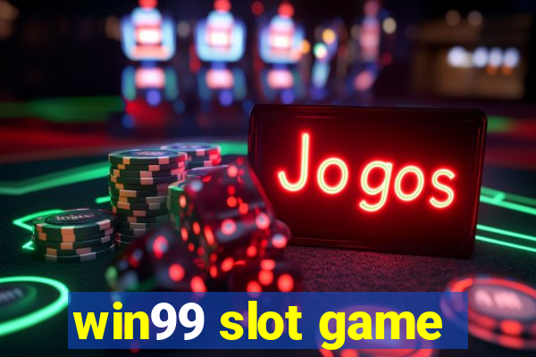 win99 slot game