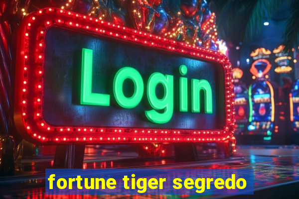 fortune tiger segredo