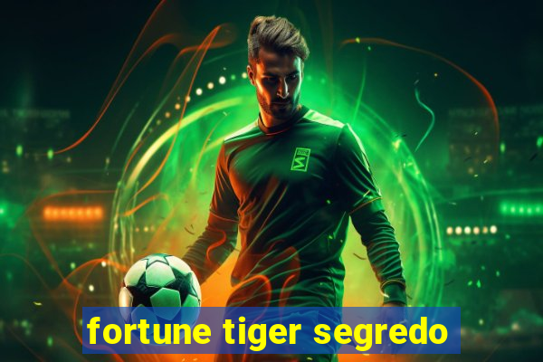 fortune tiger segredo