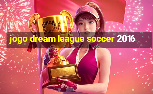 jogo dream league soccer 2016