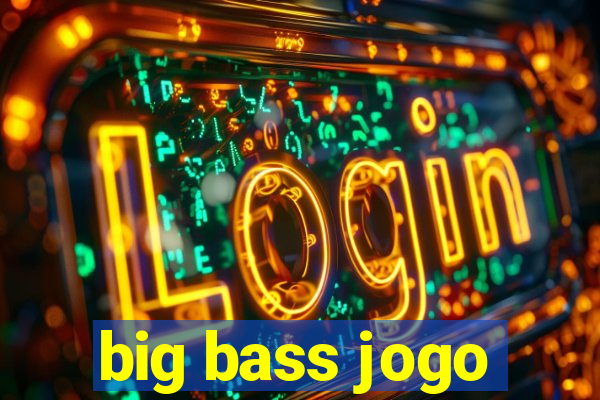 big bass jogo