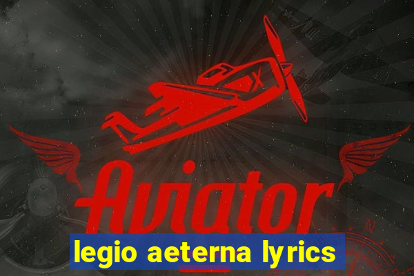 legio aeterna lyrics