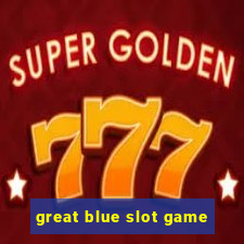 great blue slot game