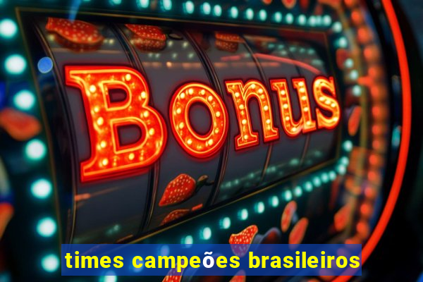 times campeões brasileiros