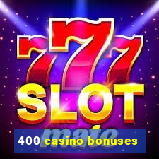 400 casino bonuses