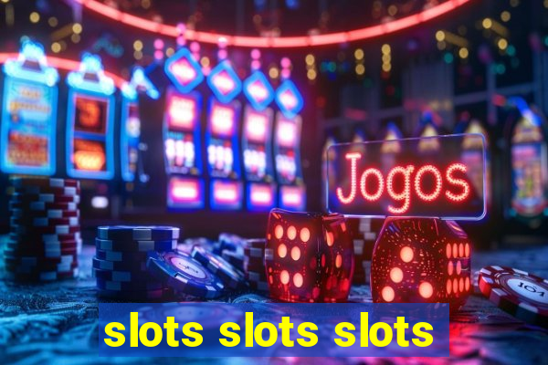 slots slots slots