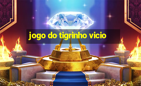 jogo do tigrinho vicio