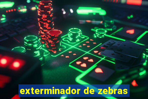 exterminador de zebras