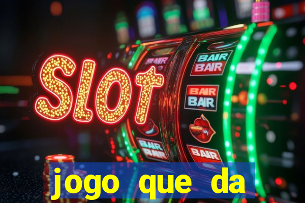 jogo que da dinheiro na hora