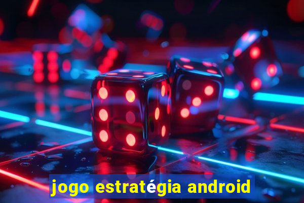 jogo estratégia android