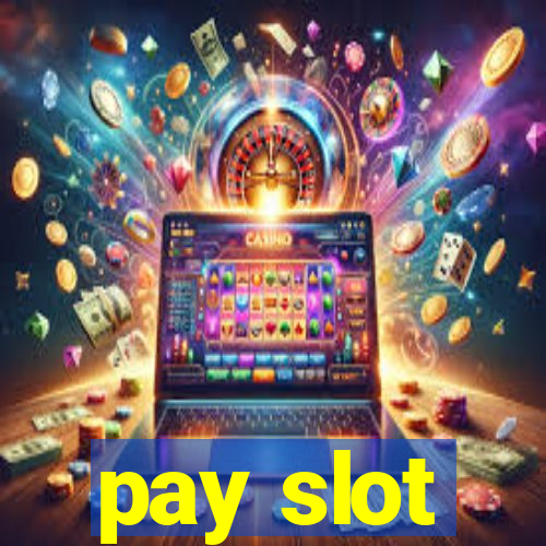 pay slot